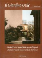Il giardino utile Giardini, orti e pomari della Scuola di Agraria alla fattoria delle Cascine all'Isola in Firenze