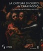 La Cattura di Cristo da Caravaggio Un recupero per le Gallerie degli Uffizi