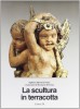 La Scultura in terracotta tecniche e conservazione