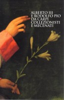 Alberto III e Rodolfo Pio da Carpi Collezionisti e Mecenati