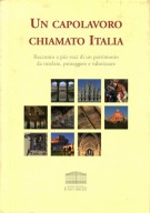 Un capolavoro chiamato Italia Racconto a più voci di un patrimonio da tutelare, proteggere e valorizzare
