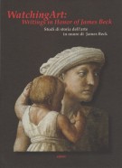 Watching Art: Writings in Honor of James Beck Studi di Storia dell'Arte in Onore di James Beck