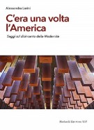 C'era una volta l'America Saggi sul disincanto della Modernità