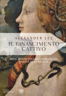 Il Rinascimento cattivo Sesso, avidità, violenza e depravazione nell'età della bellezza