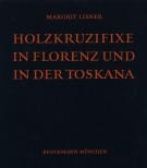 Holzkruzifixe in Florenz und in der Toskana Von der Zeit um 1300 bis zum führen Cinquecento
