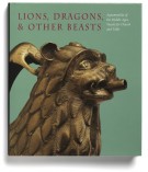 Lions Dragons & other Beasts Aquamanilia of the Middle Ages Vessels for Church and Table