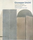 Giuseppe Uncini Il cemento disegnato opere su carta 1957/2006 Works on paper 1957/2006