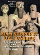 Alla scoperta del passato Appassionanti risposte agli innumerevoli enigmi della storia