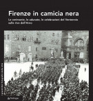 <h0>Firenze in camicia nera <span><i>Le cerimonie, le adunate, le celebrazioni del Ventennio sulle rive dell'Arno</i></span></h0>