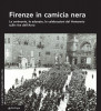 Firenze in camicia nera Le cerimonie, le adunate, le celebrazioni del Ventennio sulle rive dell'Arno