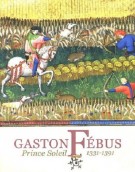 Gaston Fébus Prince Soleil (1331-1391)