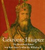 Gekrönte Häupter Die deutschen Kaiser von Karl dem Großen bis Wilhelm II