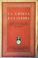 La Chiesa e la Guerra Documentazione dell'opera dell'ufficio informazioni del Vaticano