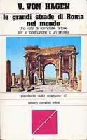 Le grandi strade di Roma nel mondo Una rete di formidabili arterie per la costruzione di un impero