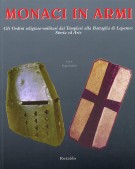 Monaci in Armi Gli ordini Religioso-Militari dai Templari alla battaglia di Lepanto: Storia ed Arte