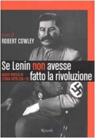 Se Lenin non avesse fatto la rivoluzione Nuove ipotesi di storia fatta con i se