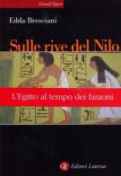 Sulle rive del Nilo L'Egitto al tempo dei faraoni