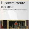 Il committente e le arti Cosimo de' Medici e il Rinascimento fiorentino