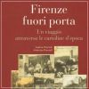 Firenze fuori porta Un viaggio attraverso le cartoline d'epoca