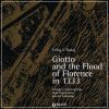 Giotto and the Flood of Florence in 1333 A Study in Catastrophism, Guild Organisation and Art Technology
