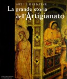 Arti Fiorentine La grande storia dell'Artigianato volume primo il Medioevo
