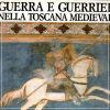 Guerra e Guerrieri nella Toscana Medievale