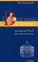 Il Dizionario di Firenze Tutta Firenze dalla A alla Z Vol. I Dalle origini al Settecento