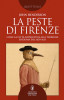 La peste di Firenze Come la città sopravvisse alla terribile epidemia del 1630-1631