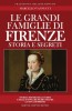 Le grandi famiglie di Firenze Storia e segreti Storie e misteri degli uomini e delle donne che fecero grande la città di Firenze