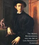 The Medici, Michelangelo, and the Art of Late Renaissance Florence