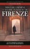 Misteri, crimini e storie insolite di  Firenze Il volto segreto della culla del Rinascimento
