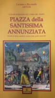 Piazza della Santissima Annunziata Briciole di storia, aneddoti, misteri, feste, gusti e proverbi