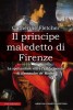 Il principe maledetto di Firenze La spettacolare vita e l’infido mondo di Alessandro de’ Medici