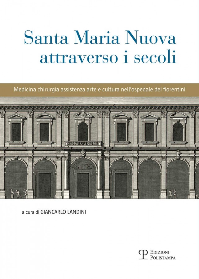 Santa Maria Nuova attraverso i secoli Medicina, chirurgia, assistenza, arte e cultura nell Santa Maria Nuova attraverso i secoli Medicina, chirurgia, assistenza, arte e cultura nell