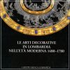 Le Arti Decorative in Lombardia Nell'età Moderna 1480 - 1780