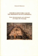 Giochi e gioco del calcio tra Medioevo ed età moderna Note documentarie sui calcianti al tempo dei Gonzaga
