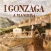 I Gonzaga a Mantova