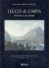 Lecco di carta Storia di Lecco per immagini Catalogo Ragionato delle antiche stampe di Lecco dal 1520 al 1905