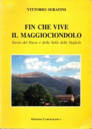 Fin che vive il Maggiociondolo Storia del Paese e della Valle delle Tagliole