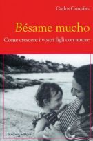 Bésame mucho Come crescere i vostri figli con amore