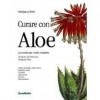 Curare con Aloe La svolta per molte malattie. Terapia del tessuto. Terapia Aloe. Difesa biologica dal cancro Malatti renali, Psoriasi, Glaucoma, Miopia, R