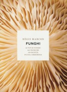 Funghi  65 tipi di funghi, 140 tecniche, 100 ricette, piccola drogheria