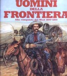 Gli Uomini della Frontiera Alla conquista del West 1800-1899