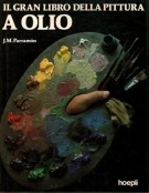 Il grande libro della pittura a olio La storia, lo studio, i materiali, le tecniche, i temi, la teoria e la pratica della pittura a olio