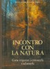 Incontro con la natura Come imparare a conoscerla e ad amarla