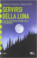 Servirsi della luna il suo influsso positivo su natura, salute e vita quotidiana