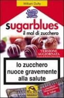 Sugar Blues Il mal di zucchero Lo zucchero nuoce gravemente alla salute