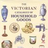 The Victorian catalogue of Household goods