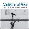 Violence at Sea Piracy in the Age of Global Terrorism