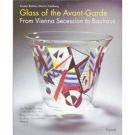 Glass of the Avant-Garde From Vienna Secession to Bauhaus
